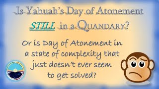 713 Day of Atonement Still in a Quandary [upl. by Brantley]