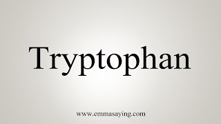 How To Say Tryptophan [upl. by Holli]