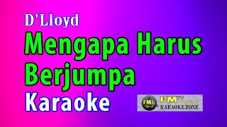 KARAOKE MENGAPA HARUS BERJUMPA Dlloyd [upl. by Blumenthal]