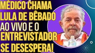 TENTE NÃO RIR Médico chama Lula de bêbado ao vivo e o entrevistador se desespera [upl. by Elleunamme]