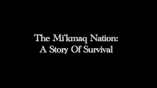 The MiKmaq Nation  A Story of Survival [upl. by Hardy262]