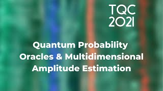 Quantum Probability Oracles amp Multidimensional Amplitude Estimation  TQC 2021 [upl. by Enneyehc]