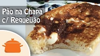 Pão na Chapa com Requeijão  Aprenda a fazer a casquinha crocante [upl. by Forbes759]