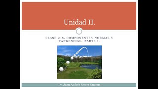 Clase 18 Componentes normal y tangencial Parte I [upl. by Lorna533]