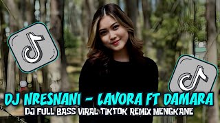 DJ NRESNANI  LAVORA FT DAMARA DE FULL SONG SLOW BASS TERBARU MENGKANE VIRAL TIKTOK 2024 [upl. by Enicnarf]