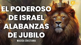 🇮🇱 EL PODEROSO DE ISRAEL  Alabanzas Que Bendicen Tu Casa  Musica Cristiana Alegre Jubilo Mix [upl. by Hayidan]