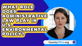 What Role Does Administrative Law Play in US Environmental Policy  CountyOfficeorg [upl. by Norvun]