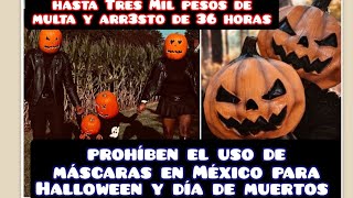 Prohiben el uso de mascaras en México para Haloween y Día de muertos hasta 3 mil p3sos de multa [upl. by Mahda]