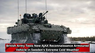 British Army Tests New AJAX Reconnaissance Armoured Vehicle in Swedens Extreme Cold Weather [upl. by Taylor643]