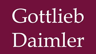 How to Pronounce Gottlieb Daimler Correctly in German [upl. by Haraj724]