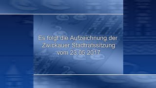 Stadtratssitzung der Stadt Zwickau vom 23052017 Teil 03 [upl. by Norehc]