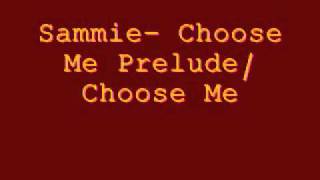 Sammie Choose me Prelude Choose Me [upl. by Utley]