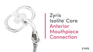 Zyris Isolite® Core  Anterior Mouthpiece Connection [upl. by Gentes]