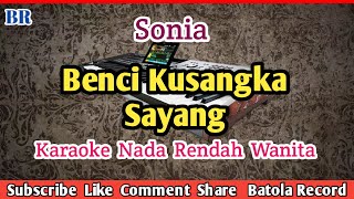 Benci Kusangka Sayang  Karaoke Sonia  Nada Rendah BATOLARECORD [upl. by Hanford]