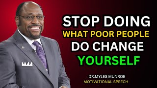 DRMYLES MUNROE  STOP DOING WHAT POOR PEOPLE DO CHANGE YOURSELF [upl. by Primaveria483]