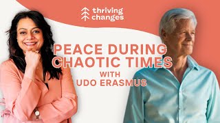 Peace During Chaotic Times with Udo Erasmus  Thriving Changes Episode 09 [upl. by Elstan50]