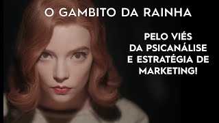 O Gambito da Rainha  Pelo viés da Psicanálise e Estratégia de Marketing [upl. by Bernita487]