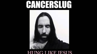 CANCERSLUG Hung Like Jesus  early demo version [upl. by Burt510]