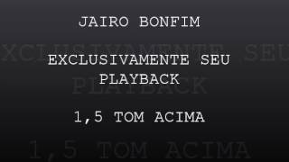 JAIRO BONFIM EXCLUSIVAMENTE SEU PLAYBACK 15 TOM ACIMA [upl. by Coryden73]