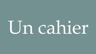 How to Pronounce Un cahier Correctly in French [upl. by Ellehcit]