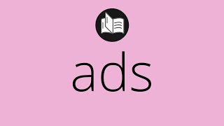 What ADS means • Meaning of ADS • What is the meaning of ADS • ads MEANING • ads DEFINITION [upl. by Fogg150]