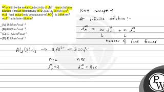 What will be the molar conductivity of Al3 ions at infinite dilution if molar conductivity ofAl [upl. by Karlis392]