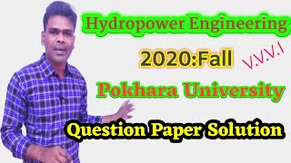 Hydropower Engineering  2020Fall Question Paper Solution  Pokhara University TUMWUPU [upl. by Bloxberg878]