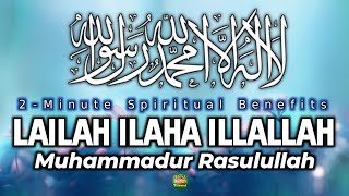 2Minute Spiritual Benefits of Lailah Ilaha Illallah  La ilaha illallah muhammadur rasulullah [upl. by Pier785]