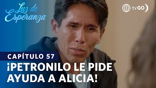 Luz de Esperanza Petronilo le pide ayuda a Alicia Capítulo n° 57 [upl. by Sukin561]