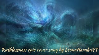 Ruthlessness epic cover by LeonaHaruka [upl. by Johanna]