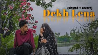 Dekh Lena lofi 💕 song sslowed  revarb [upl. by Cho]