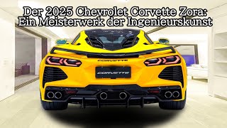 Der 2025 Chevrolet Corvette Zora Ein Meisterwerk der Ingenieurskunst [upl. by Notle]