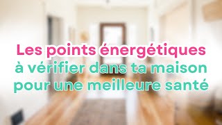 Les points énergétiques indispensables à vérifier dans ta maison pour une meilleure santé [upl. by Anaik]