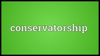 Conservatorship Meaning [upl. by Norrehs]