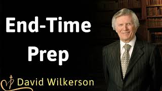 End Time Prep  David Wilkerson [upl. by Carmine]