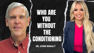 Who are You Without the Conditioning With Dr John Shealy [upl. by Werdnael]