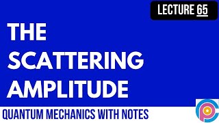 The Scattering Amplitude  Scattering amplitude formula [upl. by Ettezyl]