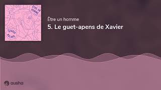 Être un homme S3 EP5  Le guetapens de Xavier [upl. by Biernat87]