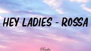 Rossa  Hey Ladies Lirik [upl. by Airamak]