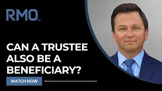 Can a Trustee Also Be a Beneficiary  RMO Lawyers [upl. by Fogarty]