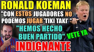 💥KOEMAN quotNO podemos JUGAR al TIKI TAKI con ESTOS JUGADORESquot  quotFue un BUEN PARTIDOquot  INDIGNNATE [upl. by Malca]