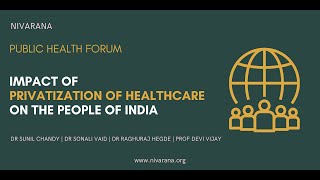 Impact of Privatization of Health Care on the People of India  Public Health Forum [upl. by Anah446]