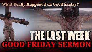 A Good Friday Sermon  The Last Week  What Really Happened on Good Friday [upl. by Aneehsat]