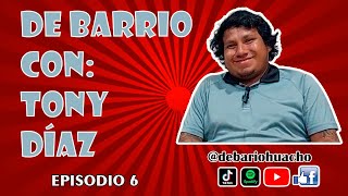 De BarrioHuacho con Tony Díaz  Episodio 6 [upl. by Ernest456]