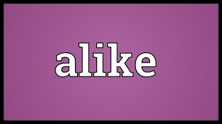 Alike Meaning [upl. by Allimac]