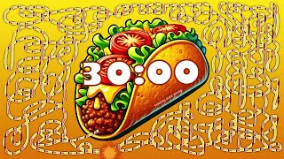 30 Minute taco 🌮 bomb 💣 timer [upl. by Patton716]