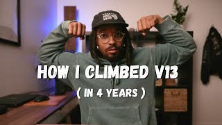 4 Things That Made Me Climb v13 in Just 4 years [upl. by Hcahsem]