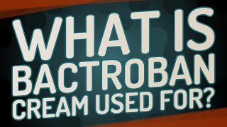 What is BACTROBAN cream used for [upl. by Buiron]