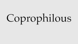 How to Pronounce Coprophilous [upl. by Mirella855]