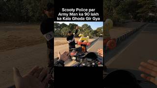 Scooty Police par Army Man ka 90 lakh ka Kala Ghoda Gir Gya shorts trending shortvideo [upl. by Lleunamme446]